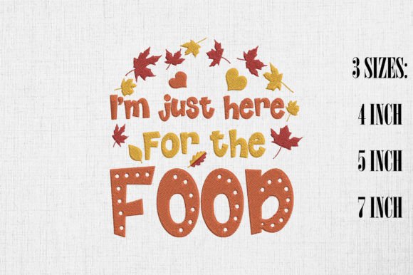 I m Just Here for the Food Thanksgiving Embroidery